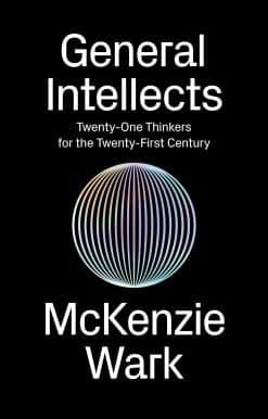 General Intellects: Twenty-Five Thinkers for the Twenty-First Century