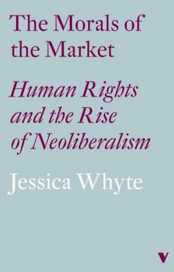 Human Rights and the Rise of Neoliberalism: The Morals of the Market (LBE)