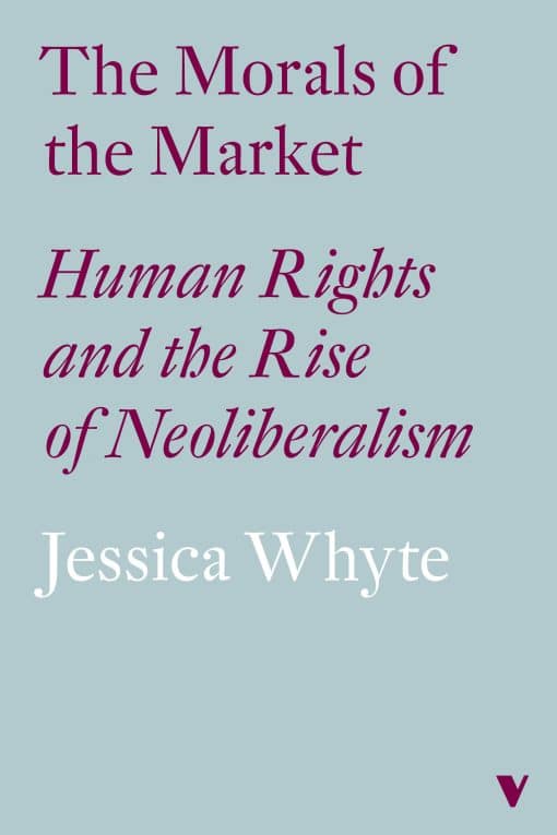 Human Rights and the Rise of Neoliberalism: The Morals of the Market (LBE)