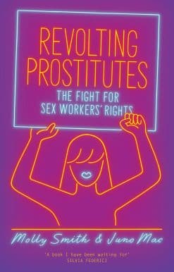 The Fight for Sex Workers' Rights: Revolting Prostitutes