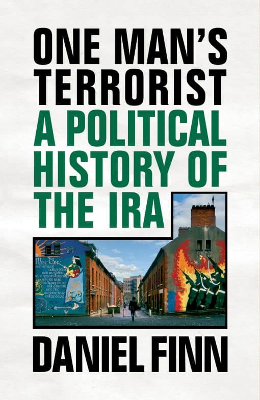 A Political History of the IRA: One Man's Terrorist