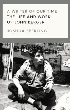 The Life and Work of John Berger: A Writer of Our Time