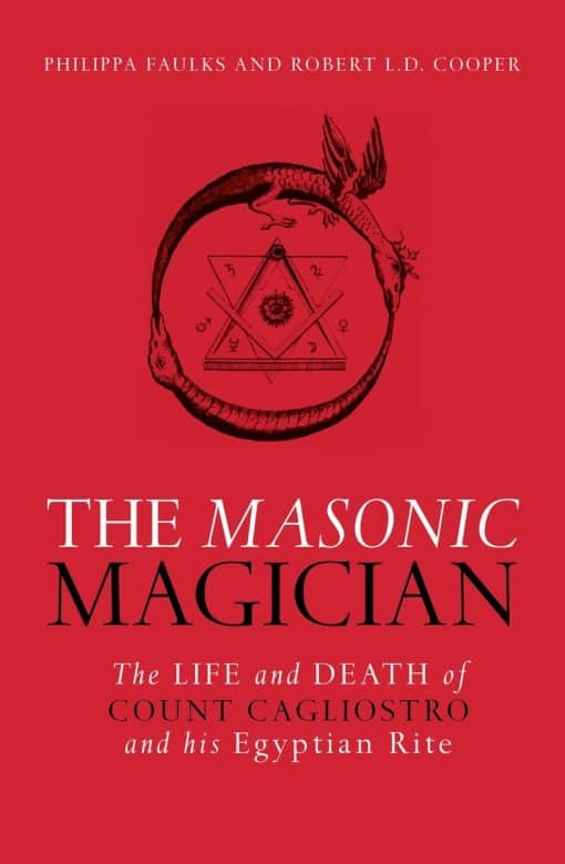 The Masonic Magician: The Life and Death of Count Cagliostro and His Egyptian Rite