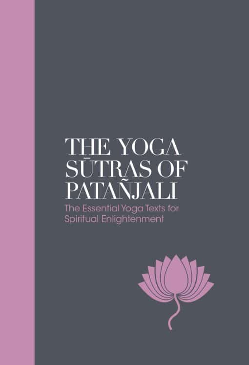 The Essential Yoga Texts for Spiritual Enlightenment: The Yoga Sutras of Patanjali