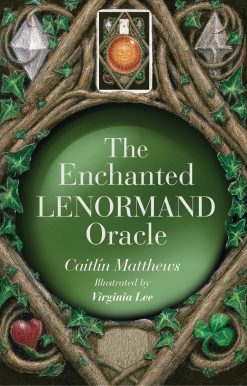 The Enchanted Lenormand Oracle: 39 Magical Cards to Reveal Your True Self and Your Destiny