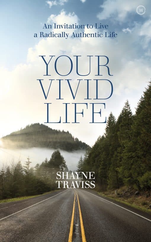 An Invitation to Live a Radically Authentic Life: Your Vivid Life