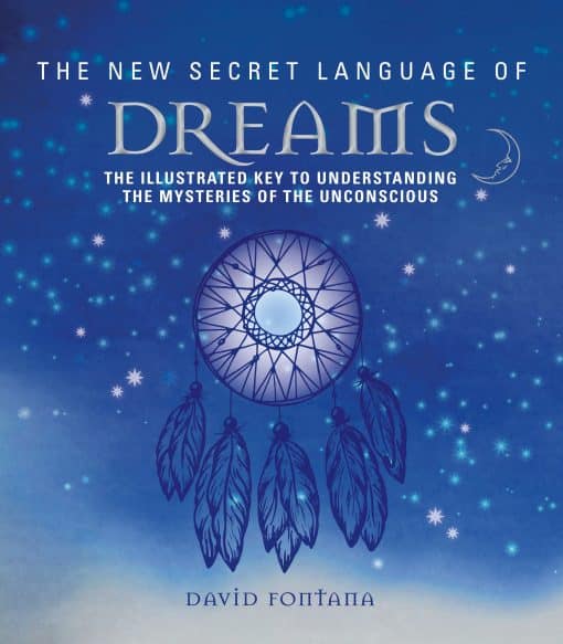 The Illustrated Key to Understanding the Mysteries of the Unconscious: The New Secret Language of Dreams