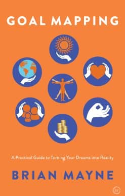A Practical Guide to Turning Your Dreams into Reality: Goal Mapping
