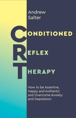 How to be Assertive, Happy and Authentic, and Overcome Anxiety and Depression: Conditioned Reflex Therapy