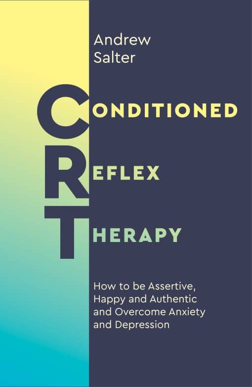 How to be Assertive, Happy and Authentic, and Overcome Anxiety and Depression: Conditioned Reflex Therapy