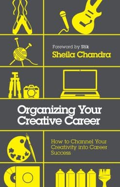 How to Channel Your Creativity into Career Success: Organizing Your Creative Career