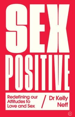Sex Positive: Redefining Our Attitudes to Love & Sex