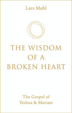 The Wisdom of a Broken Heart: The Gospel of Yeshua & Mariam