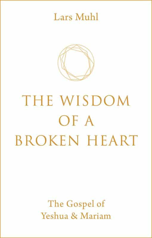 The Wisdom of a Broken Heart: The Gospel of Yeshua & Mariam