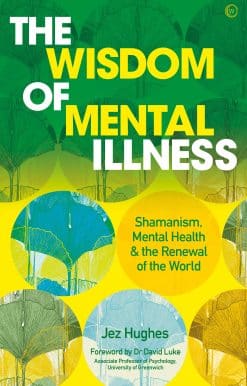 The Wisdom of Mental Illness: Shamanism, Mental Health & the Renewal of the World