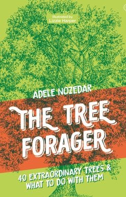 40 Extraordinary Trees & What to Do with Them: The Tree Forager