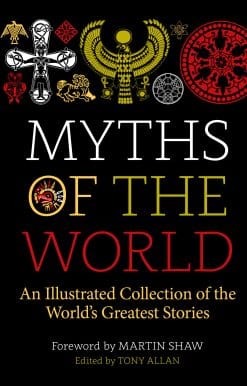 Myths of the World: An Illustrated Treasury of the World's Greatest Stories
