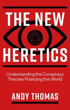 Understanding the Conspiracy Theories Polarizing the World: The New Heretics