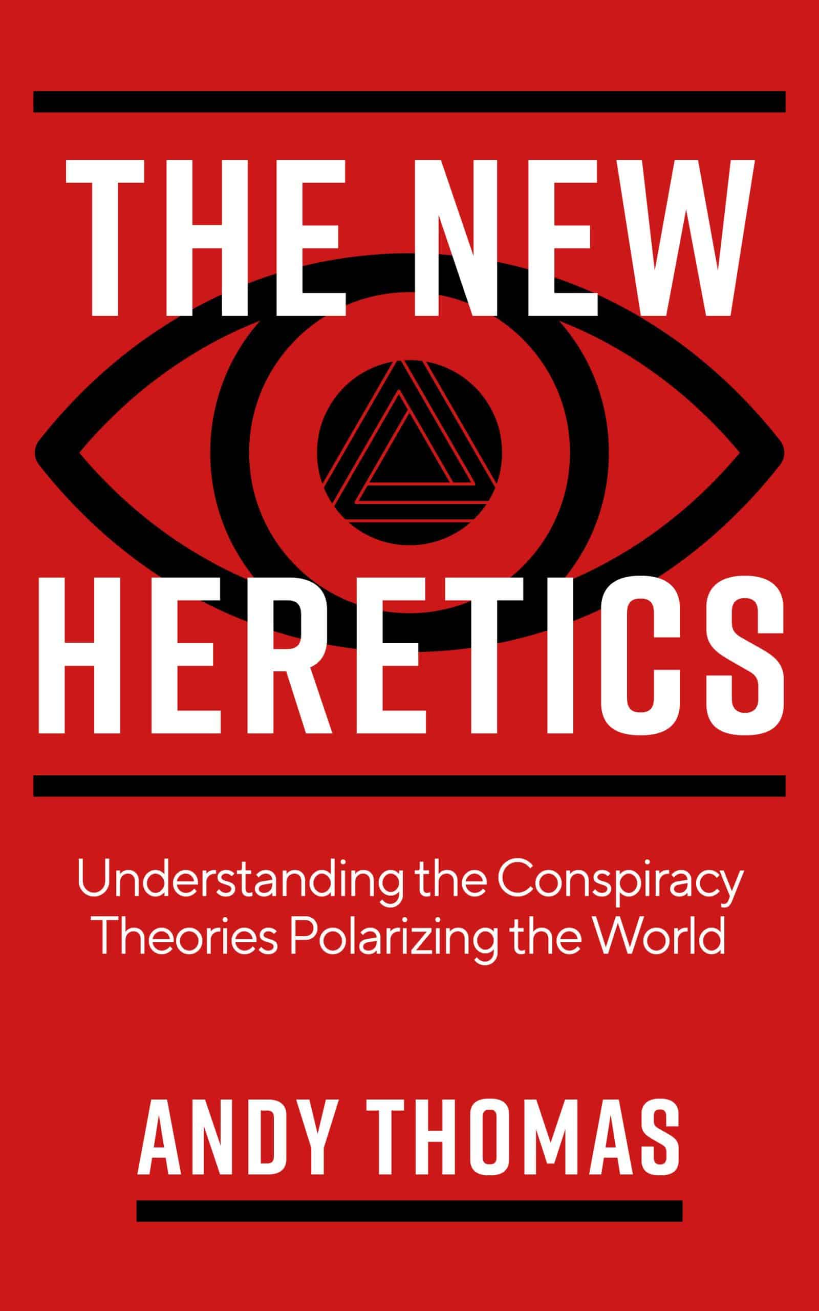Understanding the Conspiracy Theories Polarizing the World: The New Heretics