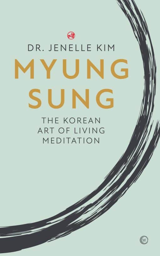 The Korean Art of Living Meditation: Myung Sung