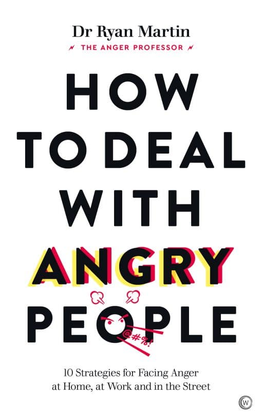 How to Deal with Angry People: 10 Strategies for Facing Anger at Home, at Work and in the Street