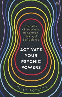 Activate Your Psychic Powers: Telepathy, Clairvoyance, Mediumship, Healing & Self-defence