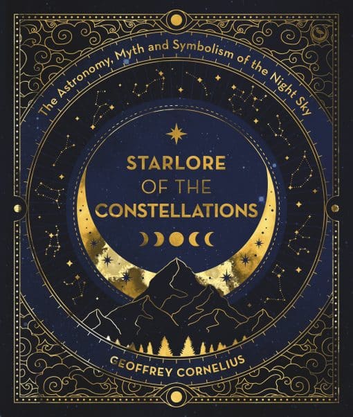 The Astronomy, Myth and Symbolism of the Night Sky: Starlore of the Constellations