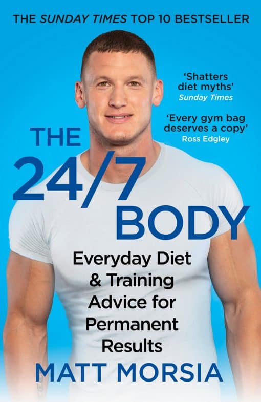 The 24/7 Body: The Sunday Times bestselling guide to diet and training