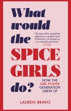 What Would the Spice Girls Do?: How the Girl Power Generation Grew Up