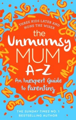 The Unmumsy Mum A-Z - An Inexpert Guide to Parenting