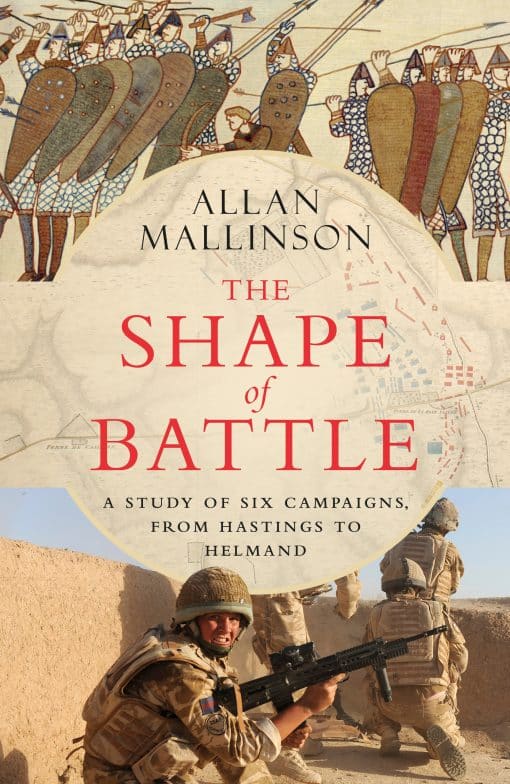 Six Campaigns from Hastings to Helmand: The Shape of Battle