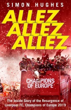 Allez Allez Allez: The Inside Story of the Resurgence of Liverpool FC, Champions of Europe 2019