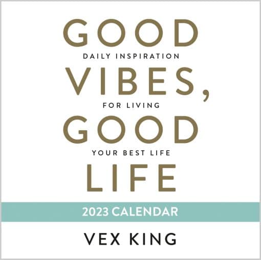 Good Vibes, Good Life 2023 Calendar: Daily Inspiration for Living Your Best Life