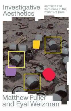Investigative Aesthetics: Conflicts and Commons in the Politics of Truth