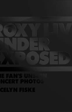Roxy Live: Under Exposed: One Fan's Unseen Concert Photos