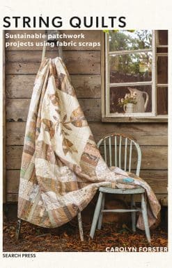 String Quilts: Sustainable patchwork projects using fabric scraps