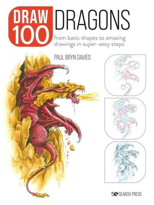 From basic shapes to amazing drawings in super-easy steps: Draw 100: Dragons