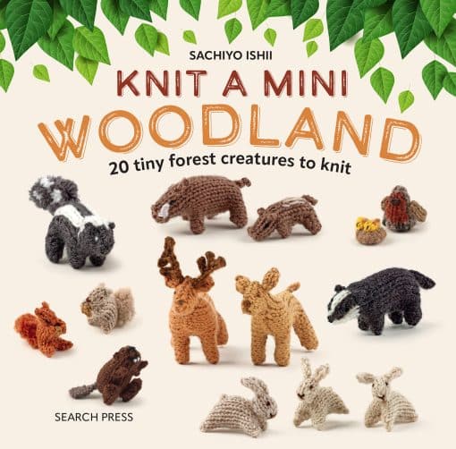 20 tiny forest creatures to knit: Knit a Mini Woodland