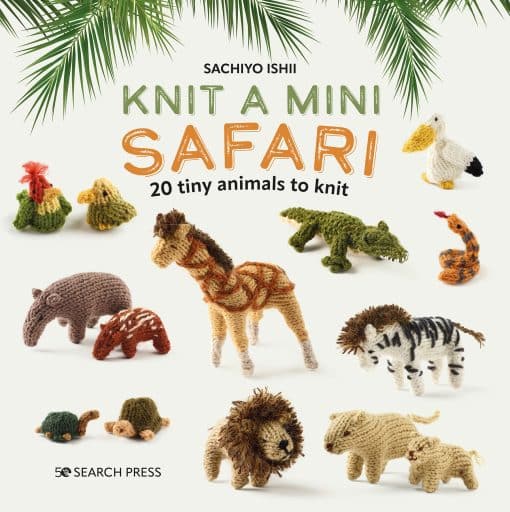 Knit a Mini Safari: 20 tiny animals to knit