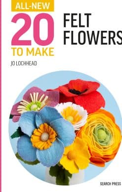 All-New Twenty to Make: Felt Flowers