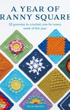 A Year of Granny Squares: 52 grannies to crochet, one for every week of the year