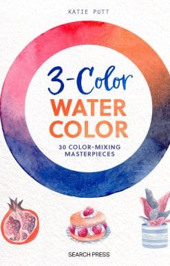 3-Color Watercolor: 30 easy projects to try using just 3 colors at a time!