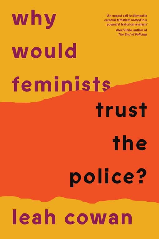 A tangled history of resistance and complicity: Why Would Feminists Trust the Police?