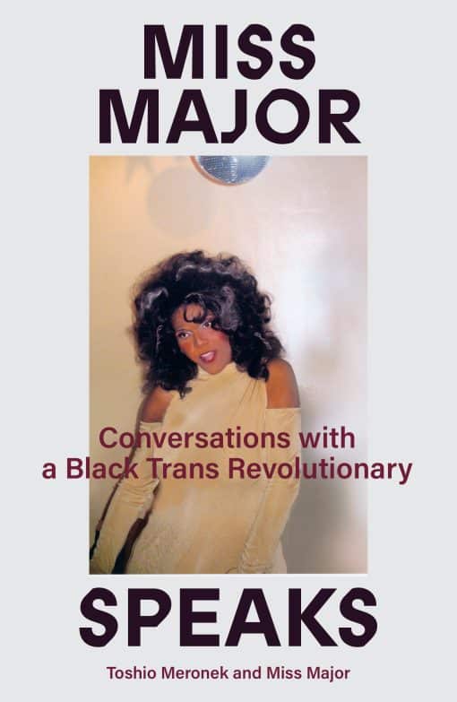 Miss Major Speaks: Conversations with a Black Trans Revolutionary