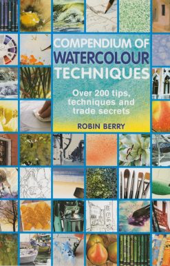 200 Tips, Techniques and Trade Secrets: Compendium of Watercolour Techniques