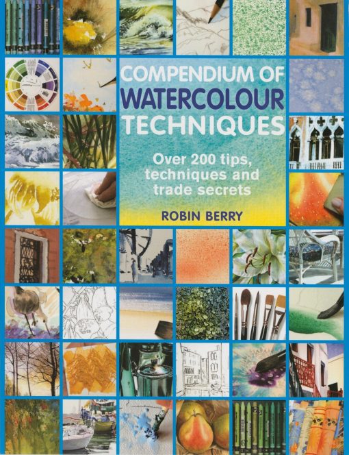 200 Tips, Techniques and Trade Secrets: Compendium of Watercolour Techniques