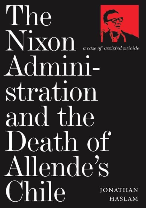 A Case of Assisted Suicide: The Nixon Administration and the Death of Allende's Chile