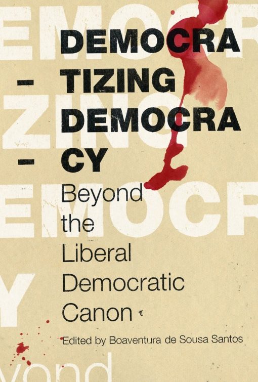 Beyond the Liberal Democratic Canon: Democratizing Democracy