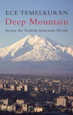 Deep Mountain: Across the Turkish-Armenian Divide