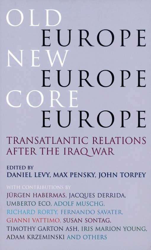 Old Europe, New Europe, Core Europe: Translantic Relations After the Iraq War